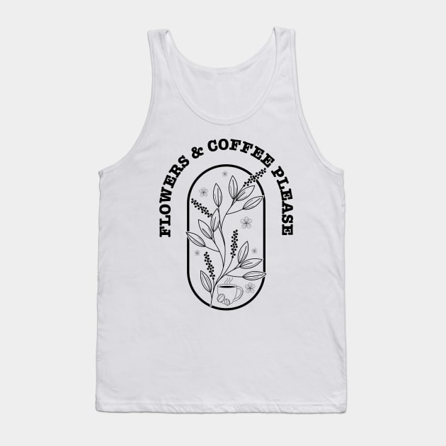 Flowers And Coffee Please Tank Top by GShow